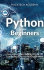 Python for Beginners : The Perfect Beginner's Guide to Learning How to Program with Python - Book