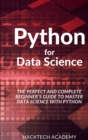 Python for Data Science : The Perfect and Complete Beginner's Guide to Master Data Science with Python - Book