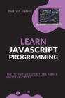 Learn JavaScript Programming : The Definitive Guide to Be a Back End Developers - Book