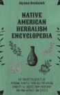 Native American Herbalism Encyclopedia : The Forgotten Secrets of Medicinal Plants & Their Uses For Healing. Eradicate All Diseases From Your Body and Mind Without Side Effects - Book