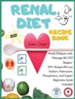 Renal Diet Recipe Book : Book 2: Avoid Dialysis and Manage All CKD Stages! 350+ Recipes All Low Sodium, Potassium, Phosphorus, and Sugar! Beginners Guide Included! - Book