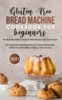Gluten-Free Bread Machine Cookbook For Beginners 2021 - Book