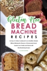 Gluten-Free Bread Machine Recipes - Book