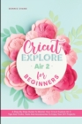 Cricut Explore Air 2 for Beginners - Book