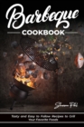 Barbecue Cookbook : Tasty and Easy to Follow Recipes to Grill Your Favorite Foods - Book