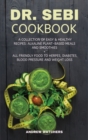 Dr. Sebi Cookbook : A Collection of Easy & Healthy Recipes: Alkaline Plant-Based Meals and Smoothies + All Friendly Food to Herpes, Diabetes, Blood Pressure and Weight Loss - Book