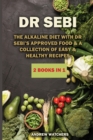 Dr. Sebi : The Alkaline Diet with Dr Sebi's Approved Food & A Collection of Easy & Healthy Recipes - Book