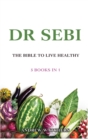 Dr. Sebi : 5 Books in 1: THE BIBLE TO LIVE HEALTHY - Book