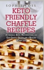 Keto Friendly Chaffle Recipes : Affordable, Quick, Mouthwatering and Easy Chaffle Recipes for a Healthy Weight Loss - Book