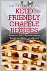 Keto Friendly Chaffle Recipes : Affordable, Quick, Mouthwatering and Easy Chaffle Recipes for a Healthy Weight Loss - Book