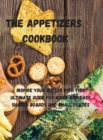 The Appetizers cookbook : Inspire your guests with this ultimate guide for quick and easy shared boards and small plates - Book