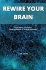 Rewire Your Brain : Build Mental Toughness, Train Your Brain to Increase Willpower - Book