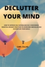 Declutter Your Mind : How to Improve Self-Esteem and Self-Confidence. Essential Mindset Practices to Overcome Obstacles and Accomplish Your Goals - Book