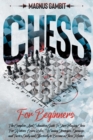 Chess For Beginners : The Complete And Exhaustive Guide To Start Playing Chess. Learn Rules, Winning Strategies, Openings, and Tactics Easily and Effectively to Become a Chess Master. - Book