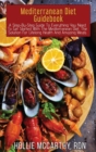 Mediterranean Diet Guidebook : A Step-By-Step Guide To Everything You Need To Get Started With The Mediterranean Diet. The Solution For Lifelong Health And Amazing Meals - Book