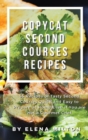 Copycat Second Courses Recipes : 55 Recipes of Tasty Second Courses, Quick and Easy to Prepare at Home Even if You are not a Gourmet Chef - Book