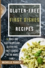 Gluten Free First Dishes Recipes : 50 Quick And Easy Recipes For Gluten-Free First Courses For The Whole Family - Book