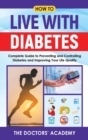 How To Live With Diabetes : Complete Guide to Preventing and Controlling Diabetes and Improving Your Life Quality - Book