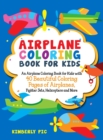 Airplane Coloring Book for Kids : An Airplane Coloring Book for Kids with 40 Beautiful Coloring Pages of Airplanes, Fighter Jets, Helicopters and More - Book
