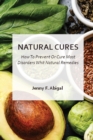 Natural Cures : How To Prevent Or Cure Most Disorder With Natural Remedies - Book