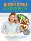 Intermittent Fasting Bible for Women over 50 : The Complete Guide to Boost Your Metabolism, Lose Weight and Improve Your Eating Habits with Healthy and Clean Meals. - Book
