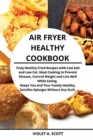 Air Fryer Healthy Cookbook : Truly Healthy Fried Recipes with Low Salt and Low Fat, Ideal Cooking to Prevent Disease, Control Weight and Live Well While Eating. Keeps You and Your Family Healthy, Sati - Book