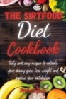 The Sirtfood Diet Cookbook : Tasty and easy recipes to activate your skinny gene, lose weight and improve your metabolism - Book