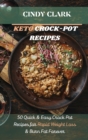 Keto Crock-Pot Recipes : 50 Quick & Easy Crock Pot Recipes for Rapid Weight Loss & Burn Fat Forever - Book