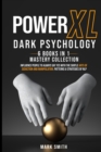 Power XL Dark Psychology. 6 Books in 1 : Influence People to Always Say Yes with the Subtle Arts to Seduction and Manipulation. Patterns & Strategies of Nlp - Book