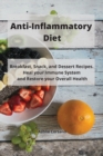 Anti-Inflammatory Diet : Breakfast, Snack, and Dessert Recipes. Heal your Immune System and Restore your Overall Health - Book