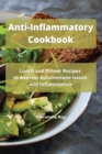 Anti-Inflammatory Cookbook : Lunch and Dinner Recipes to Address Autoimmune Issues and Inflammation - Book