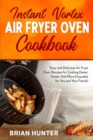 Instant Vortex Air Fryer Oven Cookbook : Easy and Delicious Air Fryer Oven Recipes for Cooking Easier, Faster, And More Enjoyable for You and Your Family! - Book