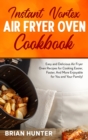 Instant Vortex Air Fryer Oven Cookbook : Easy and Delicious Air Fryer Oven Recipes for Cooking Easier, Faster, And More Enjoyable for You and Your Family! - Book