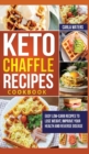 Keto Chaffle Recipes Cookbook : Easy Low-Carb Recipes To Lose Weight, Improve Your Health And Reverse Disease - Book