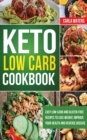 Keto Low Carb Cookbook : Easy Low-Carb And Gluten Free Recipes To Lose Weight, Improve Your Health And Reverse Disease - Book