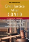 Civil Justice After Covid: A Change For The Better? : An Examination of the Civil Justice System in England and Wales pre and post COVID-19 and the impact on the administration of justice. - eBook