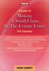 A Guide To Making A Small Claim In The County Court - 2023 : The Easyway - Book