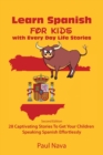 Learn Spanish For Kids with Every Day Life Stories : Second Edition 28 Captivating Stories To Get Your Children Speaking Spanish Effortlessly - Book