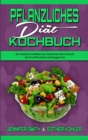 Pflanzliches Diat-Kochbuch : Der Praktische Leitfaden Zum Abnehmen Ohne Verzicht Auf Ihre Pflanzlichen Lieblingsgerichte (Plant Based Diet Cookbook) (German Version) - Book