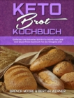 Keto-Brot-Kochbuch : Einfaches Und Schnelles Schritt-Fur-Schritt Low-Carb Und Glutenfreies Kochbuch Fur Die Ketogene Diat (Keto Bread Cookbook) (German Version) - Book