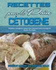 Recettes Pour Le Pain Cetogene : Recettes Cetogenes Salees Pour Booster Votre Energie Et Perdre Du Poids (Keto Bread Recipes) (French Version) - Book