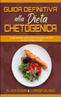 Guida Definitiva alla Dieta Chetogenica : Ricette Deliziose, Veloci e Facili da Preparare Per Perdere Peso ed Essere piu Sani (Ultimate Guide To Ketogenic Diet) (Italian Edition) - Book