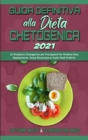 Guida Definitiva alla Dieta Chetogenica 2021 : Un Ricettario Chetogenico per Principianti Per Perdere Peso Rapidamente Senza Rinunciare ai Vostri Pasti Preferiti (Ultimate Guide To Ketogenic Diet 2021 - Book