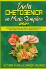 Dieta Chetogenica in Modo Semplice 2021 : Ricette Di Tutti I Giorni Per Cucinare Deliziosi Piatti Chetogenici Fatti In Casa Per Vivere in Modo Piu Sano (Keto Diet Made Easy 2021) (Italian Edition) - Book