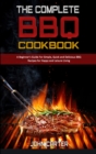 The Complete BBQ Cookbook : A Beginner's Guide For Simple, Quick and Delicious BBQ Recipes for Happy and Leisure Living - Book