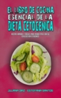 El Libro De Cocina Esencial De La Dieta Cetogenica : Recetas Rapidas Y Faciles Para Perder Peso Con Su Estilo De Vida Cetogenico (Keto Diet Made Easy) (Spanish Version) - Book