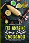 The Amazing Sous Vide Cookbook : Amazingly Easy And Tasty Recipes for Smart People on a Budget. A Simple Sous Vide Cookbook For Everyone. - Book