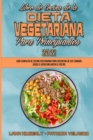 Libro De Cocina De La Dieta Vegetariana Para Principiantes 2021 : Guia Completa De Cocina Vegetariana Para Disfrutar De Sus Comidas Desde El Desayuno Hasta El Postre (Plant Based Diet Cookbook for Beg - Book