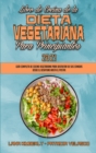 Libro De Cocina De La Dieta Vegetariana Para Principiantes 2021 : Guia Completa De Cocina Vegetariana Para Disfrutar De Sus Comidas Desde El Desayuno Hasta El Postre (Plant Based Diet Cookbook for Beg - Book