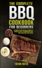 The Complete BBQ Cookbook For Beginners : The Complete and Fantastic Cookbook to Master the Skill of Smoking and Enjoy Tasty Meals with Your Friends - Book